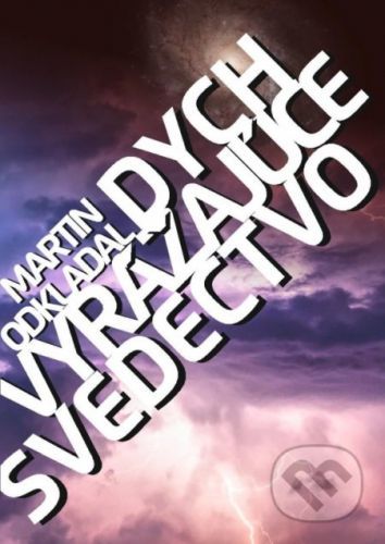 Dych vyrážajúce svedectvo - Martin Odkladal