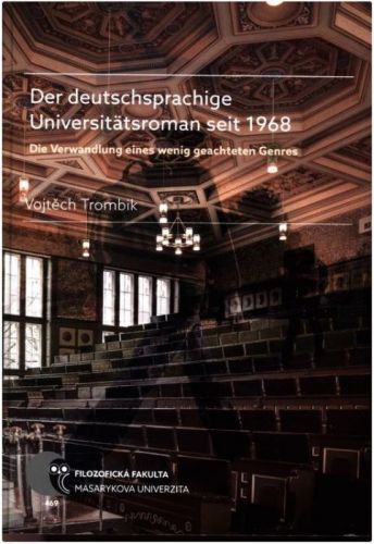 Der deutschsprachige Universitätsroman seit 1968: Die Verwandlung eines wenig geachteten Genres - Trombik Vojtěch