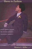 Slaves to Fashion - Black Dandyism and the Styling of Black Diasporic Identity (Miller Monica L.)(Paperback)