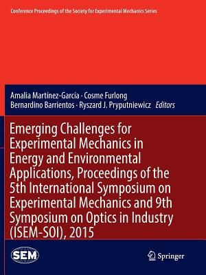 Emerging Challenges for Experimental Mechanics in Energy and Environmental Applications, Proceedings of the 5th International Symposium on Experimental Mechanics and 9th Symposium on Optics in Industry (ISEM-SOI), 2015(Paperback / softback)