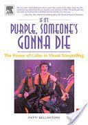 If it's Purple, Someone's Gonna Die - The Power of Color in Visual Storytelling (Bellantoni Patti)(Paperback)