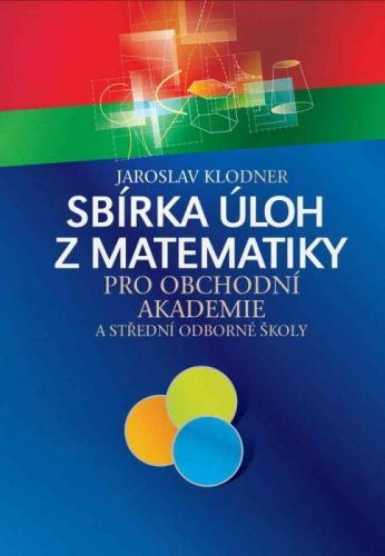Sbírka úloh z matematiky pro obchodní akademie - Jaroslav Klodner