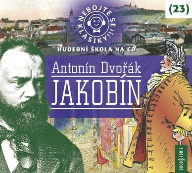 Nebojte se klasiky! (23) Antonín Dvořák: Jakobín - CD