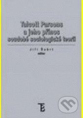 Talcott Parsons a jeho přínos soudobé sociologické teorii - Jiří Šubrt