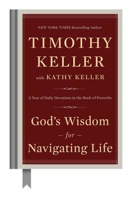 God's Wisdom for Navigating Life: A Year of Daily Devotions in the Book of Proverbs (Keller Timothy)(Pevná vazba)