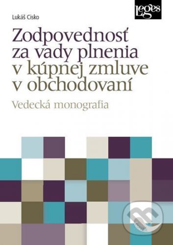 Zodpovednosť za vady plnenia v kúpnej zmluve v obchodovaní - Vedecká monografia - Lukáš Cisko