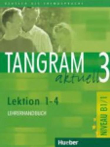 Tangram aktuell 3: Lektion 1-4: Lehrerhandbuch - Rosa-Maria Dallapiazza, Eduard von Jan, Dr. Beate Blüggel, Anja Schümann, Elke Bosse, Susanne Haberl