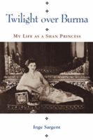 Twilight Over Burma: My Life as a Shan Princess (Sargent Inge)(Paperback)