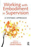 Working with Embodiment in Supervision - A Systemic Approach (Bownas Jo (consultant systemic psychotherapist and supervisor working within the NHS))(Paperback)