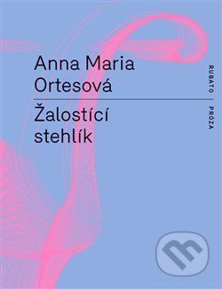 Žalostící stehlík - Anna Maria Ortesová