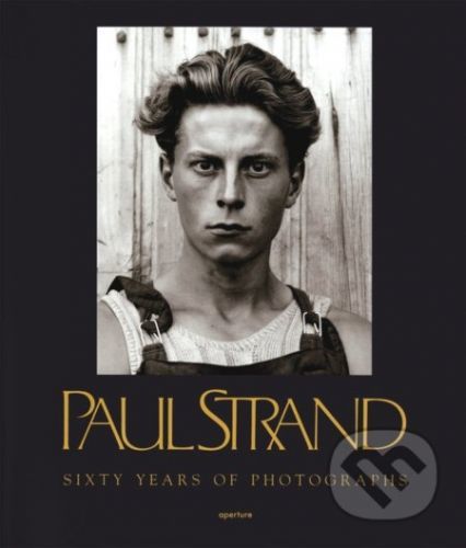 Paul Strand - SIXTY YEARS OF PHOTOGRAPHS