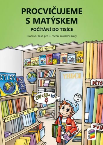 Procvičujeme s Matýskem – Počítání do tisíce (prac. sešit) 3rč.