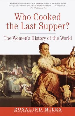 Who Cooked the Last Supper?: The Women's History of the World (Miles Rosalind)(Paperback)