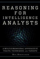 Reasoning for Intelligence Analysts - A Multidimensional Approach of Traits, Techniques, and Targets (Hendrickson Noel)(Paperback)