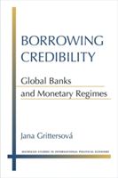 Borrowing Credibility - Global Banks and Monetary Regimes (Grittersova Jana)(Pevná vazba)