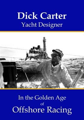 Dick Carter: Yacht Designer in the Golden Age of Offshore Racing (Carter Dick)(Pevná vazba)