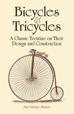 Bicycles & Tricycles: A Classic Treatise on Their Design and Construction (Sharp Archibald)(Paperback)