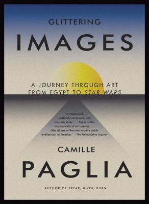 Glittering Images: A Journey Through Art from Egypt to Star Wars (Paglia Camille)(Paperback)