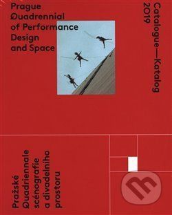 Catalogue - Katalog 2019 / Prague Quadrennial of Performance Design and Space / Pražské Quadrieannale scénografie a divadelního prostoru - Tým PQ 2019