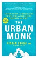 The Urban Monk: Eastern Wisdom and Modern Hacks to Stop Time and Find Success, Happiness, and Peace (Shojai Pedram)(Paperback)