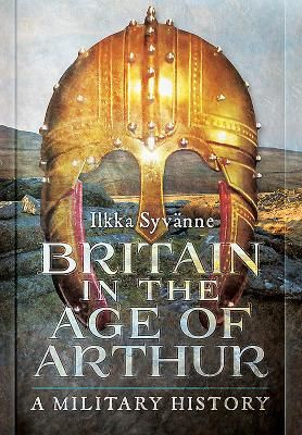 Britain in the Age of Arthur - A Military History (Syvanne Ilkka)(Pevná vazba)