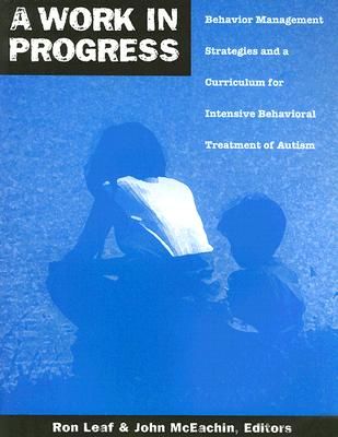 A Work in Progress: Behavior Management Strategies and a Curriculum for Intensive Behavioral Treatment of Autism (Leaf Ron)(Paperback)