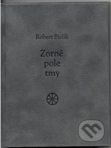 Zorné pole tmy - Robert Bielik