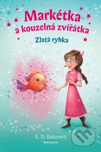 Markétka a kouzelná zvířátka: Zlatá rybka - E.D. Baker