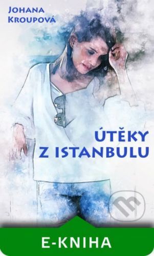 Útěky z Istanbulu - Johana Kroupová