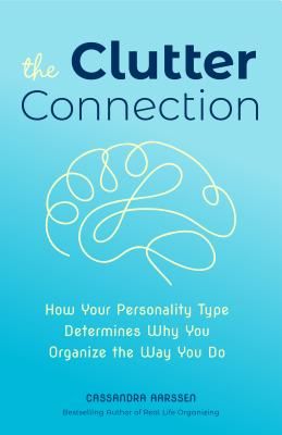 The Clutter Connection: How Your Personality Type Determines Why You Organize the Way You Do (Aarssen Cassandra)(Paperback)