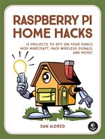 Raspberry Pi Home Hacks - Spy on Your Family, Build Arcade Games, Mod Minecraft, and More! (Aldred Dan)(Paperback / softback)