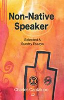 Non-native Speaker - Selected and Sundry Essays (Cantalupo Charles)(Paperback)
