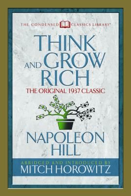 Think and Grow Rich (Condensed Classics): The Original 1937 Classic (Hill Napoleon)(Paperback)