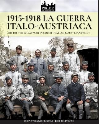 1915-1918 La Guerra Italo-Austriaca: 1915-1918 the Great War in Color - Italian & Austrian Front (Cristini Luca Stefano)(Paperback)