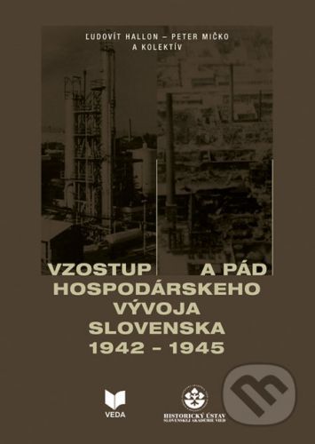 Vzostup a pád hospodárskeho vývoja Slovenska 1942 - 1945 - Peter Mičko, Ľudovít Hallon