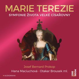 Marie Terezie - Symfonie života velké císařovny - Josef Bernard Prokop - audiokniha