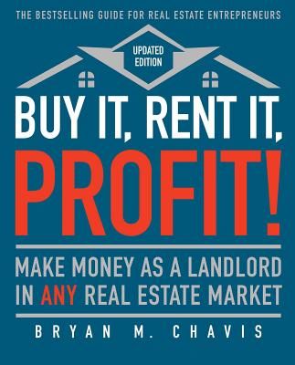Buy It, Rent It, Profit! (Updated Edition): Make Money as a Landlord in Any Real Estate Market (Chavis Bryan M.)(Paperback)