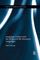 Language Contact and the Origins of the Germanic Languages (Schrijver Peter (University of Utrecht The Netherlands))(Paperback)
