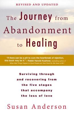 The Journey from Abandonment to Healing: Revised and Updated: Surviving Through and Recovering from the Five Stages That Accompany the Loss of Love (Anderson Susan)(Paperback)