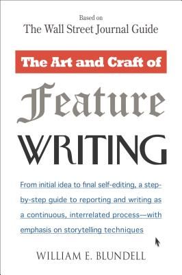 The Art and Craft of Feature Writing: Based on the Wall Street Journal Guide (Blundell William E.)(Paperback)