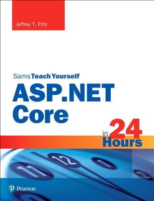 ASP.Net Core in 24 Hours, Sams Teach Yourself (Fritz Jeffrey T.)(Paperback)