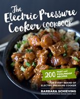 The Electric Pressure Cooker Cookbook: 200 Fast and Foolproof Recipes for Every Brand of Electric Pressure Cooker (Schieving Barbara)(Paperback)