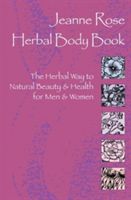 Herbal Body Book: The Herbal Way to Natural Beauty & Health for Men & Women (Rose Jeanne)(Paperback)
