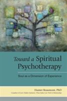 Toward a Spiritual Psychotherapy: Soul as a Dimension of Experience (Beaumont Hunter)(Paperback)