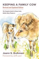 Keeping a Family Cow: The Complete Guide for Home-Scale, Holistic Dairy Producers, 3rd Edition (Grohman Joann S.)(Paperback)