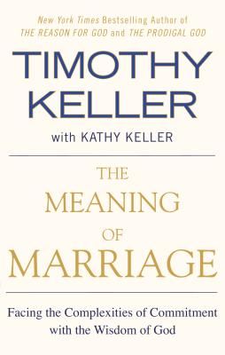 The Meaning of Marriage: Facing the Complexities of Commitment with the Wisdom of God (Keller Timothy)(Paperback)