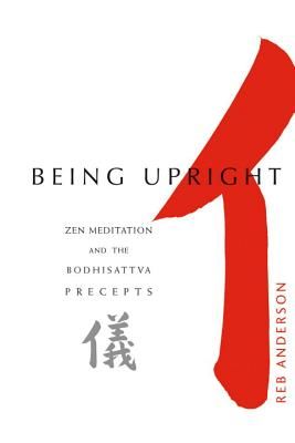 Being Upright: Zen Meditation and Bodhisattva Precepts (Anderson Reb)(Paperback)
