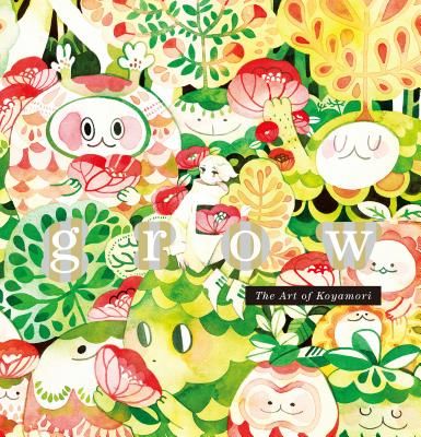 Grow: The Art of Koyamori (Koyamori)(Paperback)