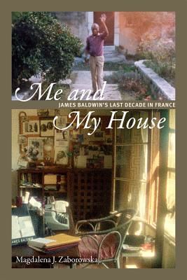 Me and My House: James Baldwin's Last Decade in France (Zaborowska Magdalena J.)(Paperback)