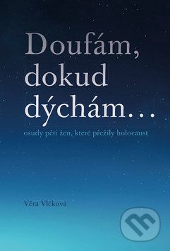 Doufám, dokud dýchám - Věra Vlčková